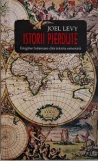 Istorii pierdute. Enigme faimoase din istoria omenirii ? Joel Levy foto