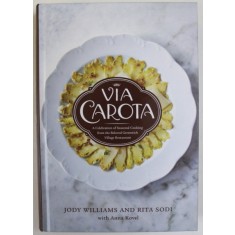 VIA CAROTA , A CELEBRATION OF SEASONAL COOKING by JODY WILLIAMS and RITA SODI , 2022