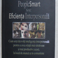 PEOPLESMART SAU EFICIENTA INTERPERSONALA , CUM SA - TI DEZVOLTI INTELIGENTA INTERPERSONALA PENTRU A AVEA RELATII MAI SANATOASE SI MAI PRDUCTIVE ACASA