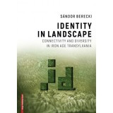 Identity in landscape connectivity and diversity in Iron Age Transylvania - S&aacute;ndor Berecki
