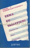Tema cu variatiuni. Memoriile unui muzician - Radu T. Constantinescu, Junimea, 1986, carte arta muzicala