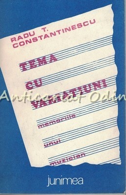 Tema Cu Variatiuni. Memoriile Unui Muzician - Radu T. Constantinescu foto