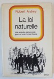 LA LOI NATURELLE , UNE ENQUETE PERSONNELLE POUR UN VRAI CONTRAT SOCIAL par ROBERT ARDREY , 1971