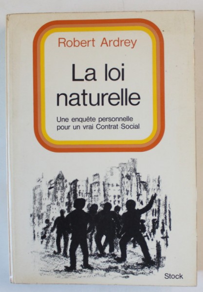 LA LOI NATURELLE , UNE ENQUETE PERSONNELLE POUR UN VRAI CONTRAT SOCIAL par ROBERT ARDREY , 1971