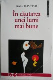 In cautarea unei lumi mai bune. Conferinte si eseuri din trei decenii &ndash; Karl R. Popper