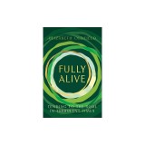 Fully Alive: Tending to the Soul in Turbulent Times