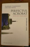 Vladimir Tismaneanu,Cristian Vasile-Perfectul acrobat Leonte Rautu mastile raului-