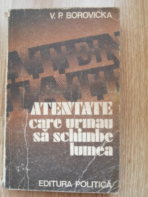 V. P. Borovicka - Atentate care urmau sa schimbe lumea - 1978 foto