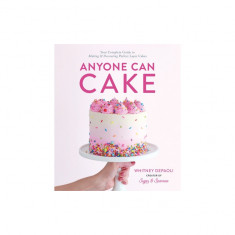 Anyone Can Cake: The Ultimate Beginner's Guide to Making & Decorating Perfect Layer Cakes