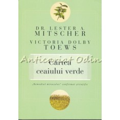 Cartea Ceaiului Verde - Dr. Lester A. Mitscher, Victoria Dolby Toews