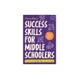 Success Skills for Middle Schoolers: How to Build Resilience, Confidence and Take Care of You. The Essential Middle School Survival Guide