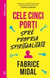 Cele cinci porti spre propria spiritualitate - Fabrice Midal - Editura Curtea Veche