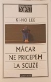 Macar Ne Pricepem la Scuze - Ki Ho Lee, Univers, 2017, Roman, Editura Univers, Paperback