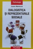 Cumpara ieftin Dialogistica si reprezentarile sociale - 2004 - Ivana Markova (V77), Polirom