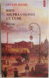 Eseu asupra colinei cu ulmi (Poeme) - Lucian Alexiu - Critica literara