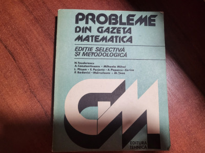 Probleme din gazeta matematica.Editie selectiva si metodologica-N.Teodorescu,etc foto