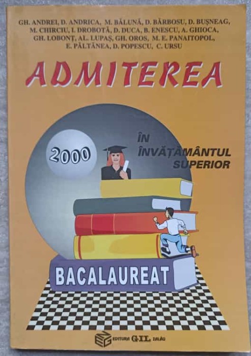 ADMITEREA IN INVATAMANTUL SUPERIOR. BACALAUREAT 2000-GH. ANDREI, D. ANDRICA, M. BALUNA, D. BARBOSU SI COLAB-282000