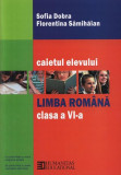 Limba rom&acirc;nă. Caietul elevului clasa a VI-a - Paperback brosat - Florentina S&acirc;mihăian, Sofia Dobra - Humanitas, Limba Romana