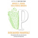 Inteligenta parentala. Disciplina dincolo de drame si haos emotional - Daniel J. Siegel, Tina Payne Bryson