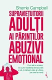 Supraviețuitorii adulți ai părinților abuzivi emoțional - Paperback brosat - Sherrie Campbell - Alice Books