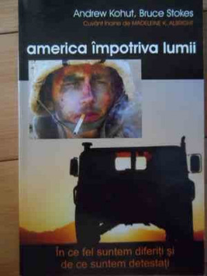 America Impotriva Lumii - Andrew Kohut, Bruce Stokes ,529851 foto