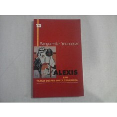 ALEXIS SAU TRATAT DESPRE LUPTA ZADARNICA - MARGUERITE YOURCENAR