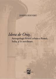 Joseph Rykwert - Ideea de Oras. Antropologia formei urbane Roma Antica urbanism foto