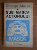 George Motoi - Sub masca actorului