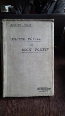 SCIENCE PENALE ET DROIT POSITIF - ADOLPHE PRINS (STIINTA PENALA SI DREPTUL POZITIV) foto