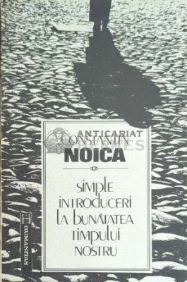 Simple introduceri la bunatatea timpului nostru - Constantin Noica ($E4) foto