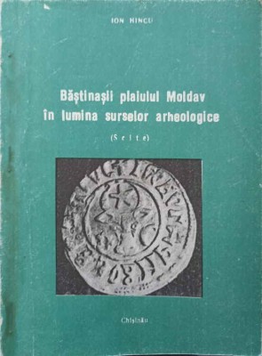 BASTINASII PLAIULUI MOLDAV IN LUMINA SURSELOR ARHEOLOGICE (SCITE)-ION HINCU-244391 foto