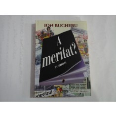 A meritat? (roman) - Ion BUCHERU - Bucuresti, 2015
