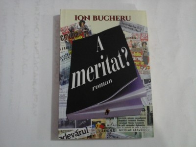 A meritat? (roman) - Ion BUCHERU - Bucuresti, 2015 foto