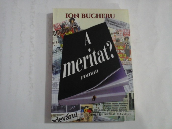 A meritat? (roman) - Ion BUCHERU - Bucuresti, 2015
