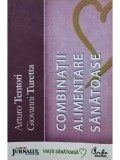 Combinatii Alimentare Sanatoase, Arturo Tentori, Editia 2008, Curtea Veche, 256 Pagini, Carte de Bucate