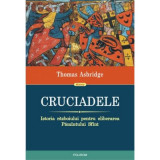 Cruciadele. Istoria razboiului pentru eliberarea Pamantului Sfant - Thomas Asbridge