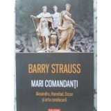 MARI COMANDANTI. ALEXANDRU, HANNIBAL, CEZAR SI ARTA CONDUCERII-BARRY STRAUSS-230436