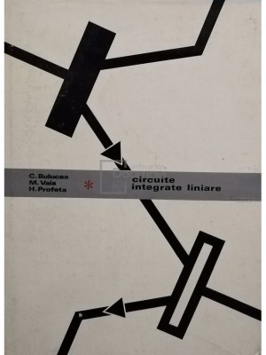 C. Bulucea - Circuite integrate liniare (Editia: 1975) foto