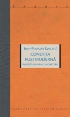 Condiția postmodernă. Raport asupra cunoașterii - Jean-Francois Lyotard