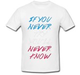 Cumpara ieftin Tricou &quot; Daca nu incerci niciodata, nu vei sti niciodata! &quot;