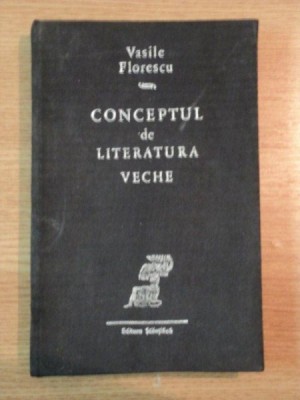 CONCEPTUL DE LITERATURA VECHE de VASILE FLORESCU , 1968 foto
