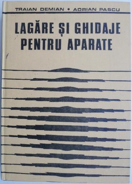 Lagare si ghidaje pentru aparate &ndash; Traian Demian, Adrian Pascu