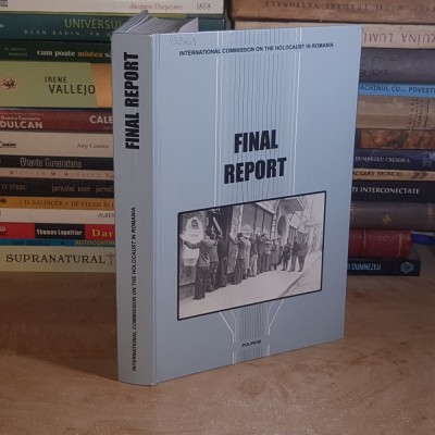 RADU IOANID - FINAL REPORT / RAPORT FINAL , INTERNATIONAL COMMISSION ON THE HOLOCAUST IN ROMANIA , POLIROM , 2005 @ foto