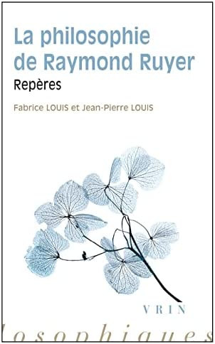 La philosophie de Raymond Ruyer / Fabrice Louis, Jean-Pierre Louis