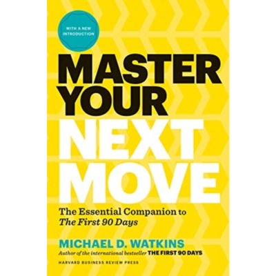 Master Your Next Move, with a New Introduction: The Essential Companion to &amp;quot;&amp;quot;the First 90 Days&amp;quot;&amp;quot; foto