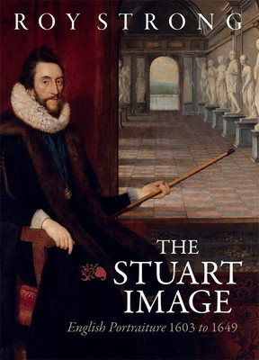 The Stuart Image: An Introduction to English Portraiture 1603 to 1649 foto