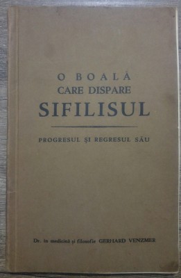 O boala care dispare, sifilisul/ progresul si regresul sau - Gerhard Venzmer foto