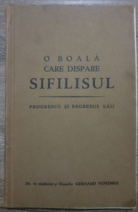 O boala care dispare, sifilisul/ progresul si regresul sau - Gerhard Venzmer