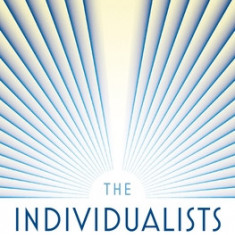 The Individualists: Radicals, Reactionaries, and the Struggle for the Soul of Libertarianism