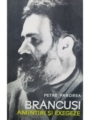 Petre Pandrea - Brancusi. Amintiri si exegeze (editia 1967) foto